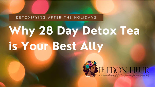 Detoxifying After the Holidays: Why 28 Day Detox Tea is Your Best Ally